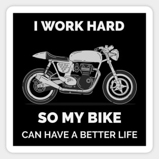 I work hard so my motorcycle bike can have a better life-funny Sticker